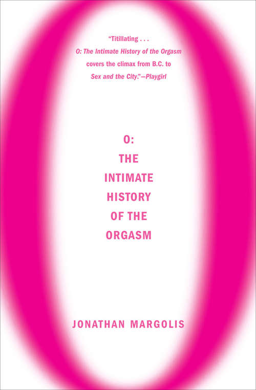 Book cover of O: The Intimate History Of The Orgasm