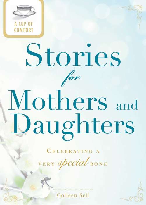 A Cup of Comfort Stories for Mothers and Daughters