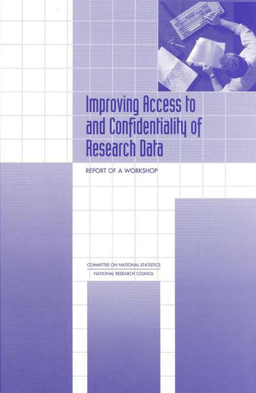 Improving Access to and Confidentiality of Research Data: Report of a Workshop