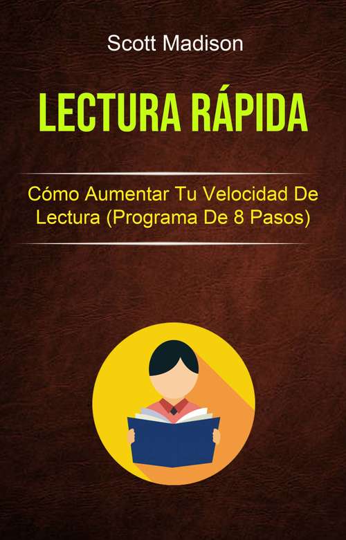 Book cover of Lectura Rápida: Cómo Aumentar Tu Velocidad De Lectura (Programa De 8 Pasos)