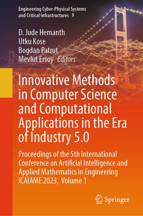 Book cover of Innovative Methods in Computer Science and Computational Applications in the Era of Industry 5.0: Proceedings of the 5th International Conference on Artificial Intelligence and Applied Mathematics in Engineering ICAIAME 2023,  Volume 1 (2024) (Engineering Cyber-Physical Systems and Critical Infrastructures #9)