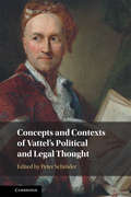 Concepts and Contexts of Vattel's Political and Legal Thought