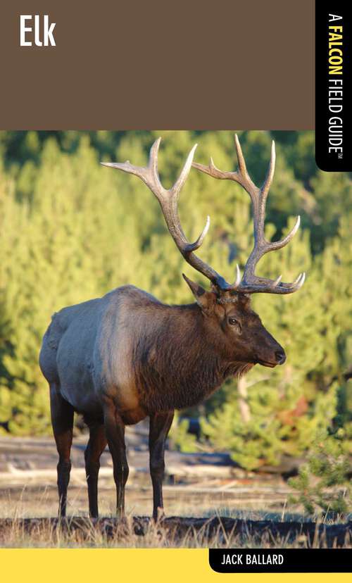 Book cover of Elk: A Falcon Field Guide (1st Edition) (Falcon Field Guide Series)