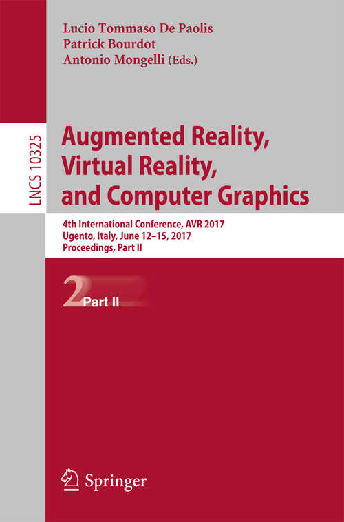 Augmented Reality, Virtual Reality, and Computer Graphics: 4th International Conference, AVR 2017, Ugento, Italy, June 12-15, 2017, Proceedings, Part II (Lecture Notes in Computer Science #10325)