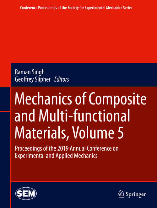 Book cover of Mechanics of Composite and Multi-functional Materials, Volume 5: Proceedings of the 2019 Annual Conference on Experimental and Applied Mechanics (1st ed. 2020) (Conference Proceedings of the Society for Experimental Mechanics Series)