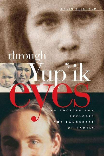 Book cover of Through Yup'ik Eyes: An Adopted Son Explores the Landscape of Family