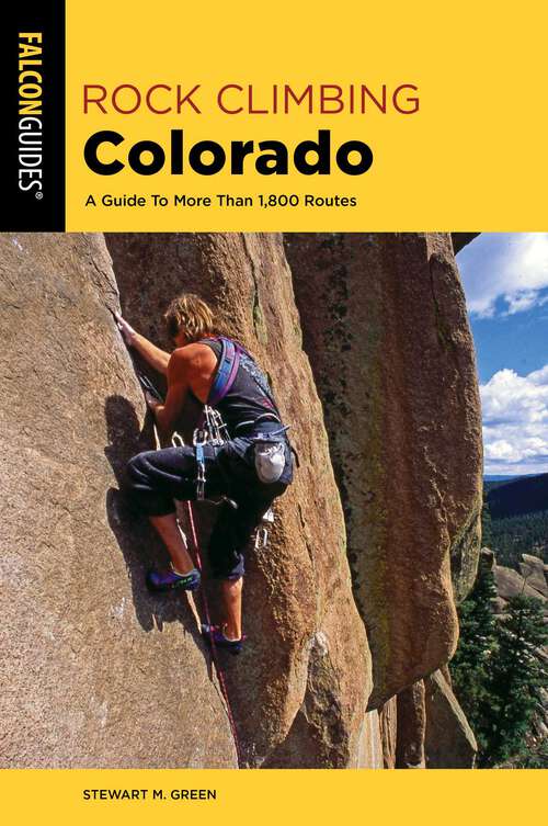Book cover of Rock Climbing Colorado: A Guide To More Than 1,800 Routes (3rd Edition) (State Rock Climbing Series)