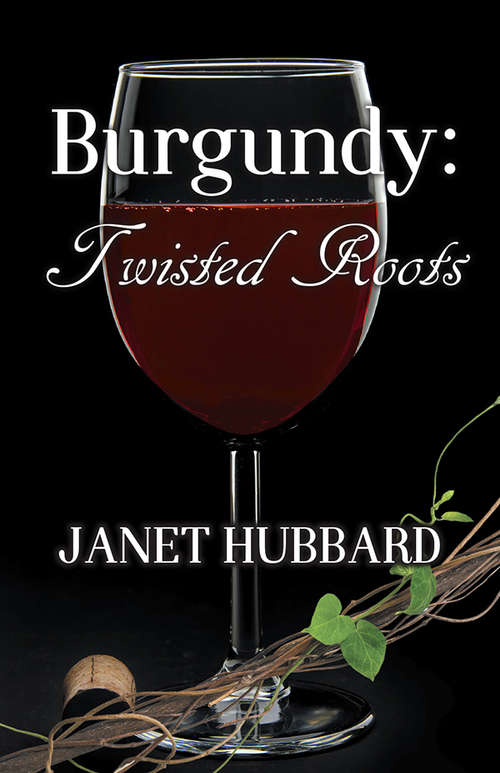 Burgundy: Twisted Roots (Vengeance in the Vineyard Mysteries #3)