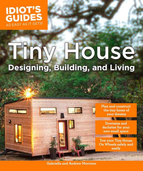 Book cover of Tiny House Designing, Building, & Living (Idiot's Guides)