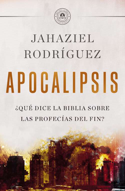 Book cover of APOCALIPSIS: ¿Qué dice la Biblia sobre las profecías del fin?