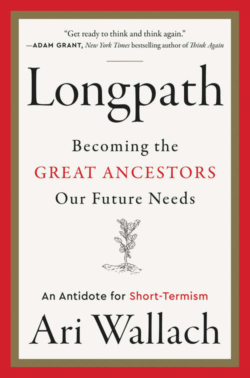 Book cover of Longpath: Becoming the Great Ancestors Our Future Needs – An Antidote for Short-Termism