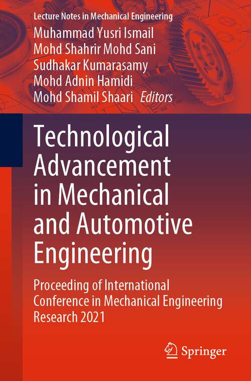 Technological Advancement in Mechanical and Automotive Engineering: Proceeding of International Conference in Mechanical Engineering Research 2021 (Lecture Notes in Mechanical Engineering)