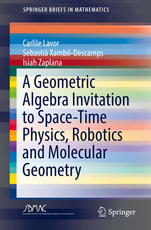 Book cover of A Geometric Algebra Invitation to Space-Time Physics, Robotics and Molecular Geometry (SpringerBriefs in Mathematics)