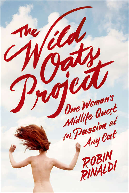 Book cover of The Wild Oats Project: One Woman's Midlife Quest for Passion at Any Cost
