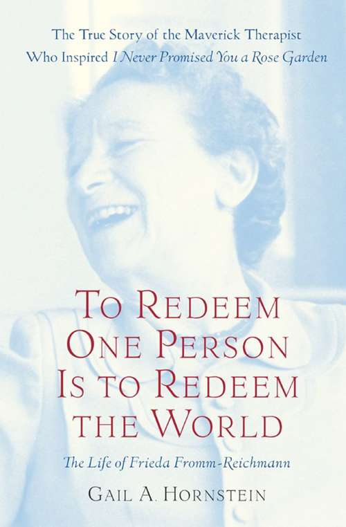 Book cover of To Redeem One Person Is to Redeem the World: The Life of Frieda Fromm-Reichmann