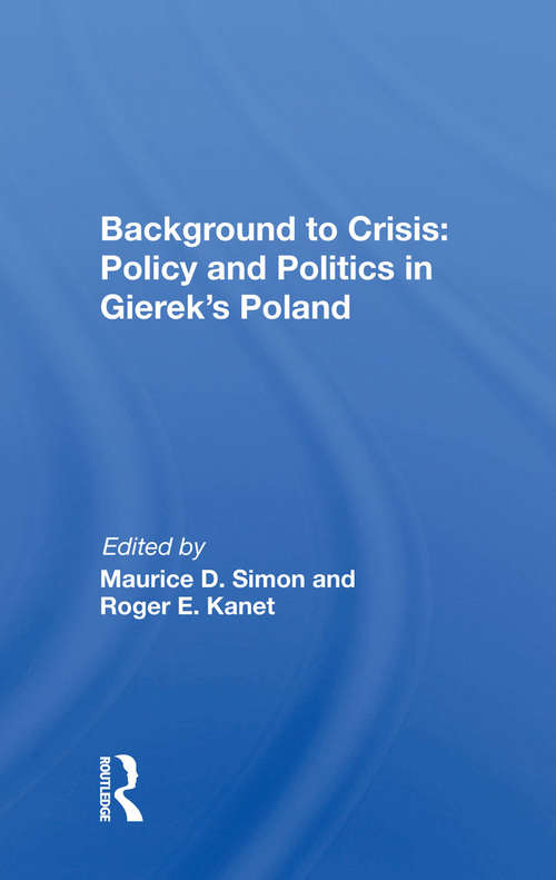 Background To Crisis: Policy And Politics In Gierek's Poland