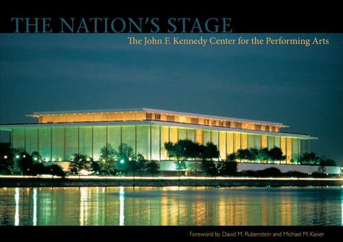 The Nation's Stage: The John F. Kennedy Center for the Performing Arts