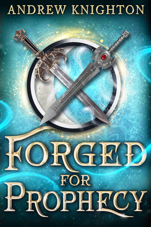 Book cover of Forged for Prophecy: A Heroic Fantasy with a Chosen-One Twist (Forged For Destiny #2)