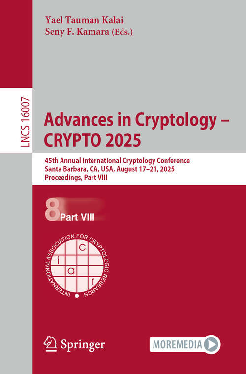 Book cover of Advances in Cryptology – CRYPTO 2025: 45th Annual International Cryptology Conference, Santa Barbara, CA, USA, August 17–21, 2025, Proceedings, Part VIII (Lecture Notes in Computer Science #16007)