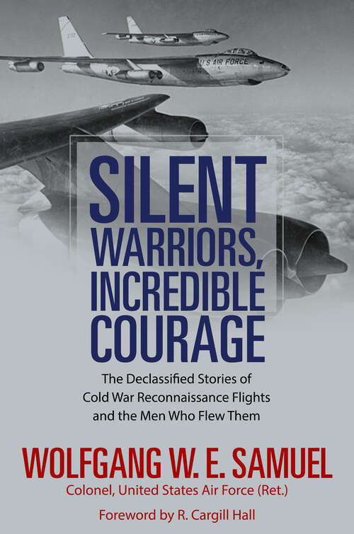 Book cover of Silent Warriors, Incredible Courage: The Declassified Stories of Cold War Reconnaissance Flights and the Men Who Flew Them (EPUB SINGLE)