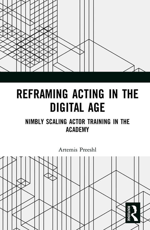 Book cover of Reframing Acting in the Digital Age: Nimbly Scaling Actor Training in the Academy