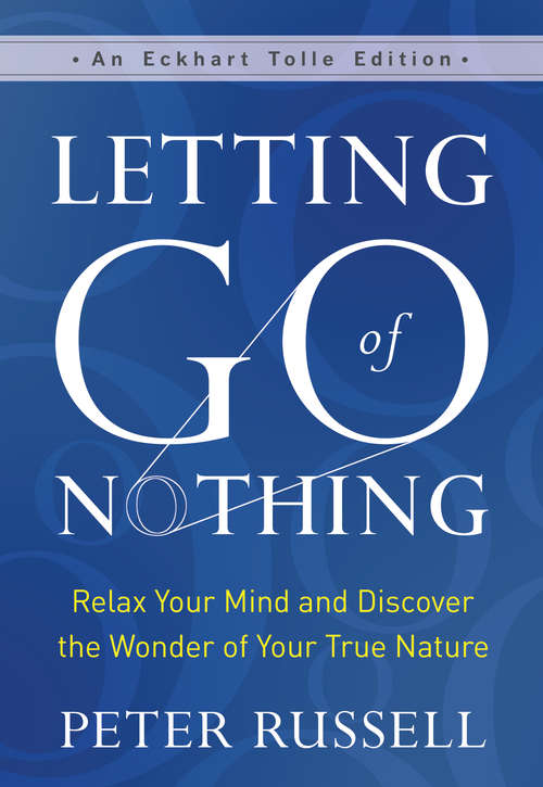Book cover of Letting Go of Nothing: Relax Your Mind and Discover the Wonder of Your True Nature (An Eckhart Tolle Edition)