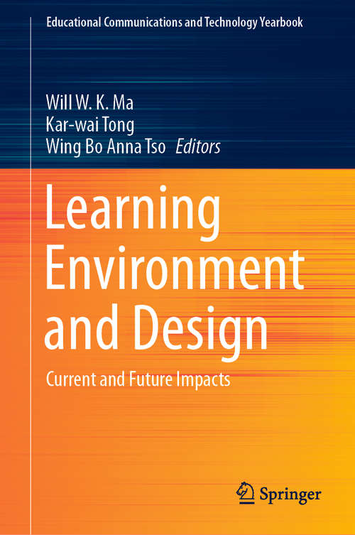 Learning Environment and Design: Current and Future Impacts (Educational Communications and Technology Yearbook)