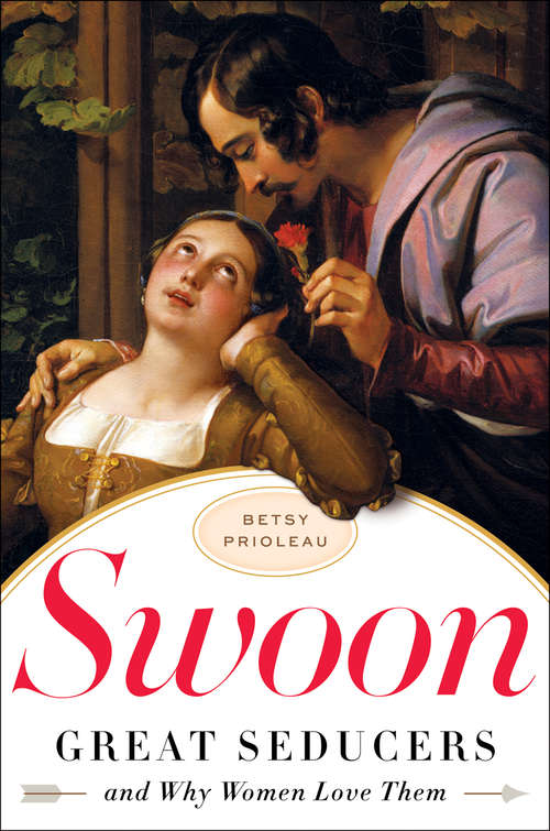 Book cover of Swoon: Great Seducers and Why Women Love Them