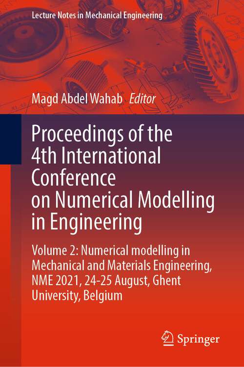 Book cover of Proceedings of the 4th International Conference on Numerical Modelling in Engineering: Volume 2: Numerical modelling in Mechanical and Materials Engineering,  NME 2021, 24-25 August, Ghent University, Belgium (1st ed. 2022) (Lecture Notes in Mechanical Engineering)