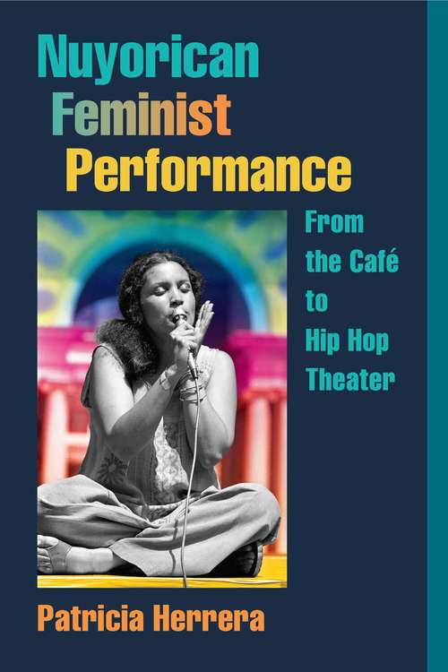 Nuyorican Feminist Performance: From the Café to Hip Hop Theater