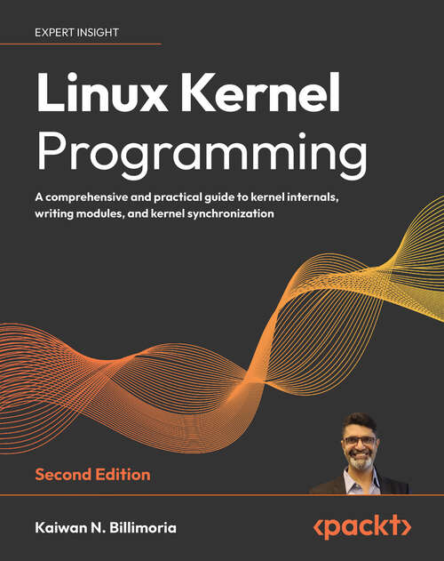 Book cover of Linux Kernel Programming: A comprehensive and practical guide to kernel internals, writing modules, and kernel synchronization