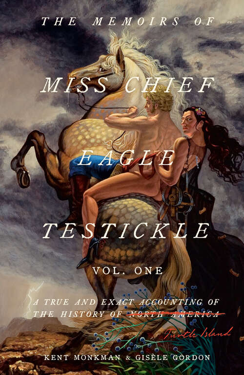 Book cover of The Memoirs of Miss Chief Eagle Testickle: A True and Exact Accounting of the History of Turtle Island