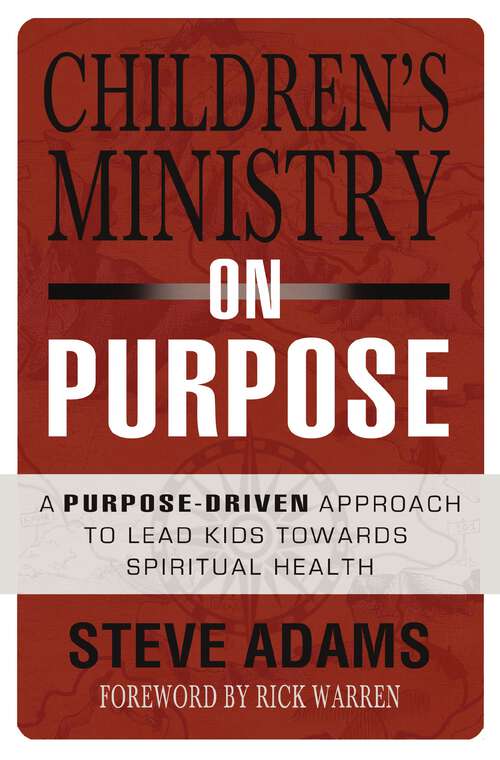 Book cover of Children's Ministry on Purpose: A Purpose Driven Approach to Lead Kids toward Spiritual Health