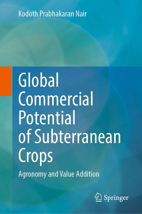 Book cover of Global Commercial Potential of Subterranean Crops: Agronomy and Value Addition (1st ed. 2023)
