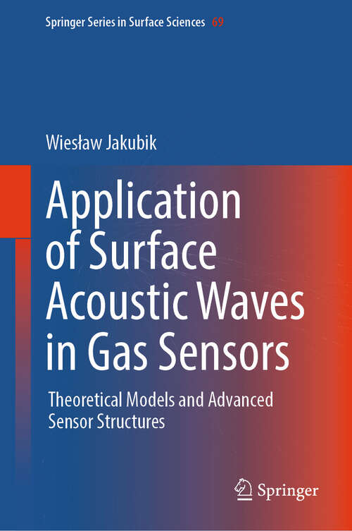 Book cover of Application of Surface Acoustic Waves in Gas Sensors: Theoretical Models and Advanced Sensor Structures (Springer Series in Surface Sciences #69)
