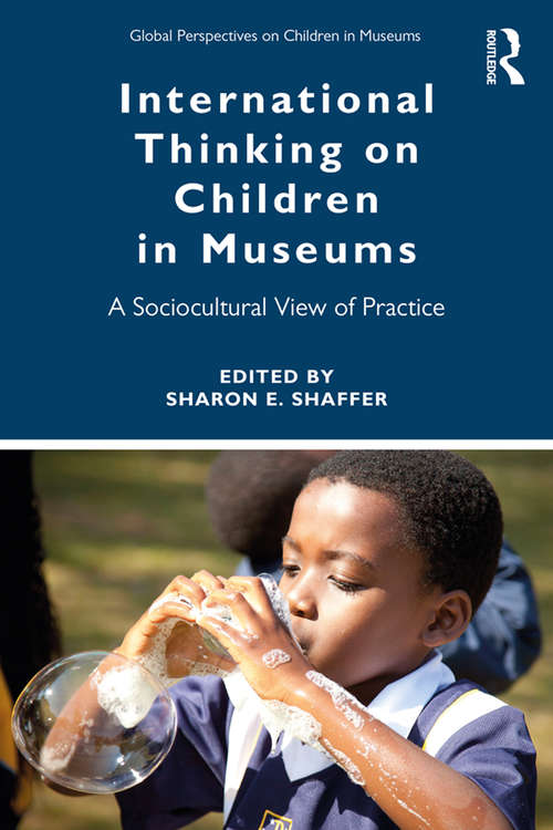 Book cover of International Thinking on Children in Museums: A Sociocultural View of Practice (Global Perspectives on Children in Museums)