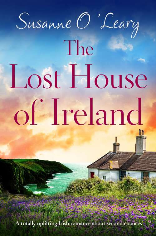 The Lost House of Ireland: A totally uplifting Irish romance about second chances (Starlight Cottages #4)