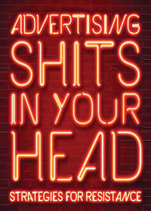 Book cover of Advertising Shits in Your Head: Strategies for Resistance