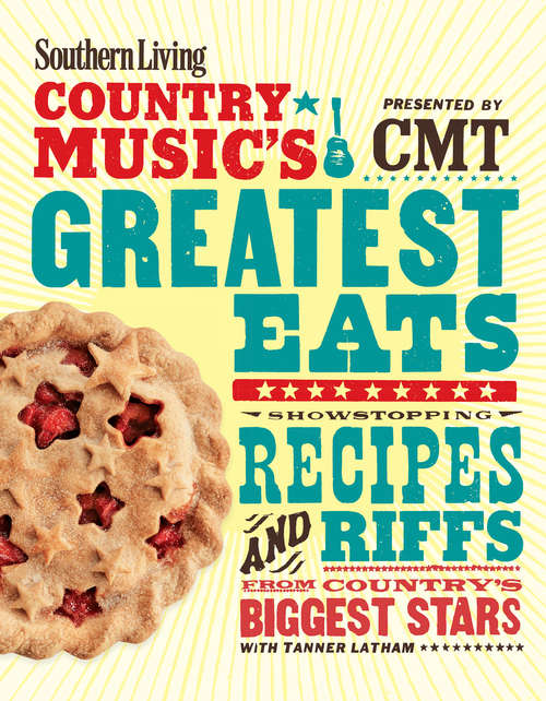 Book cover of Southern Living Country Music's Greatest Eats - presented by CMT: Showstopping Recipes & Riffs from Country's Biggest Stars