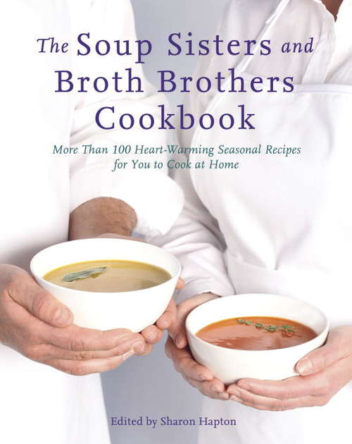 Book cover of The Soup Sisters and Broth Brothers Cookbook