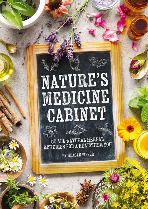 Book cover of Nature's Medicine Cabinet: Seasonal Recipes and   Remedies for a Year of Botanical Wellness