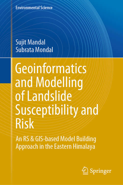 Book cover of Geoinformatics and Modelling of Landslide Susceptibility and Risk: An RS & GIS-based Model Building Approach in the Eastern Himalaya (1st ed. 2019) (Environmental Science and Engineering)