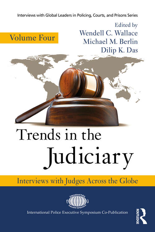 Trends in the Judiciary: Interviews with Judges Across the Globe, Volume Four (Interviews with Global Leaders in Policing, Courts, and Prisons #4)