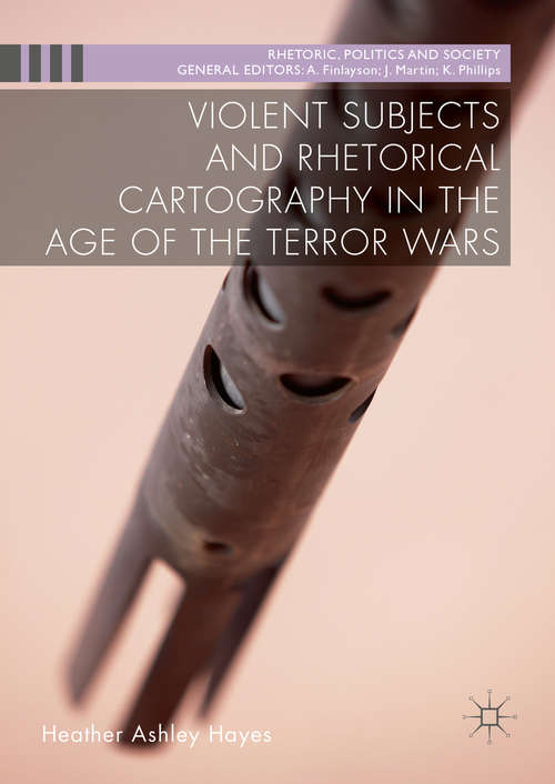 Book cover of Violent Subjects and Rhetorical Cartography in the Age of the Terror Wars