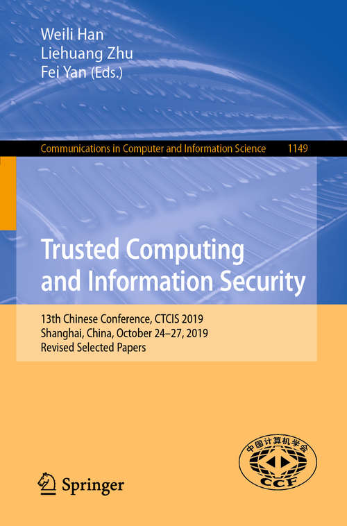 Trusted Computing and Information Security: 13th Chinese Conference, CTCIS 2019, Shanghai, China, October 24–27, 2019, Revised Selected Papers (Communications in Computer and Information Science #1149)