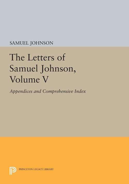 The Letters Of Samuel Johnson, Volume V: Appendices And Comprehensive Index (Princeton Legacy Library #270)