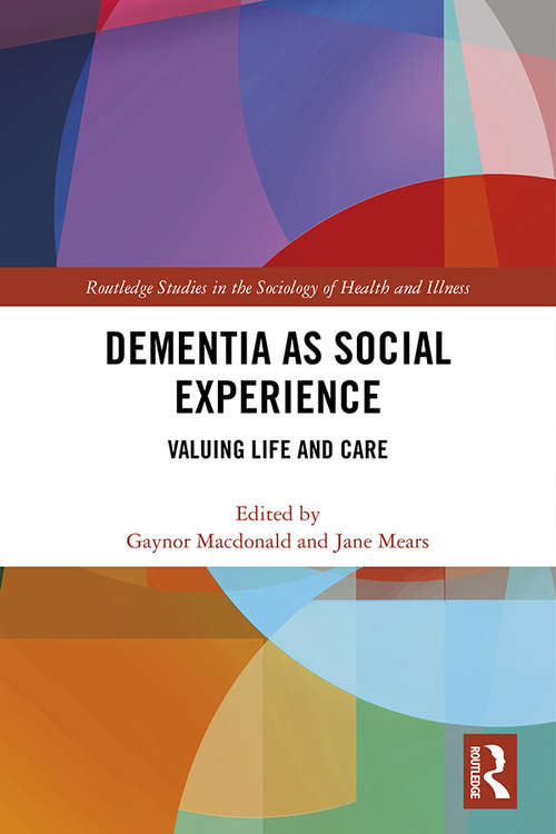 Dementia as Social Experience: Valuing Life and Care