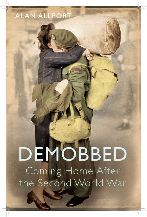 Book cover of Demobbed: Coming Home After the Second World War