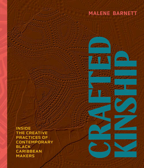 Book cover of Crafted Kinship: Inside the Creative Practices of Contemporary Black Caribbean Makers