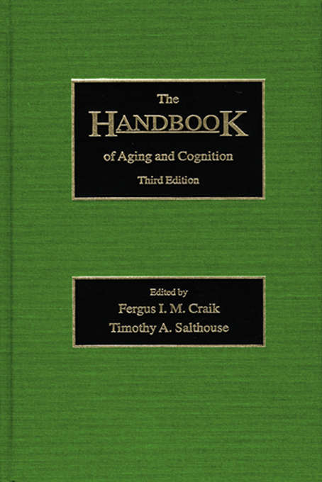 The Handbook of Aging and Cognition: Third Edition